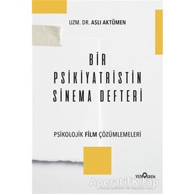 Bir Psikiyatristin Sinema Defteri - Psikolojik Film Çözümlemeleri - Aslı Aktümen