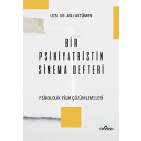 Bir Psikiyatristin Sinema Defteri - Psikolojik Film Çözümlemeleri - Aslı Aktümen