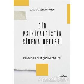Bir Psikiyatristin Sinema Defteri - Psikolojik Film Çözümlemeleri - Aslı Aktümen