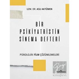 Bir Psikiyatristin Sinema Defteri - Psikolojik Film Çözümlemeleri - Aslı Aktümen