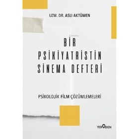 Bir Psikiyatristin Sinema Defteri - Psikolojik Film Çözümlemeleri - Aslı Aktümen