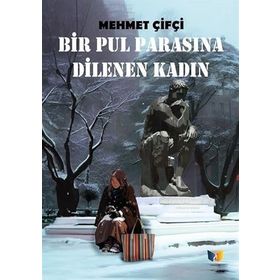 Bir Pul Parasına Dilenen Kadın - Mehmet Çifçi