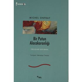 BIR PUTUN ALACAKARANLIĞI FREUDVARI BIR MASAL - MICHEL ONFRAY