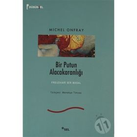BIR PUTUN ALACAKARANLIĞI FREUDVARI BIR MASAL - MICHEL ONFRAY
