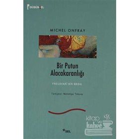BIR PUTUN ALACAKARANLIĞI FREUDVARI BIR MASAL - MICHEL ONFRAY