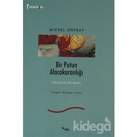 BIR PUTUN ALACAKARANLIĞI FREUDVARI BIR MASAL - MICHEL ONFRAY