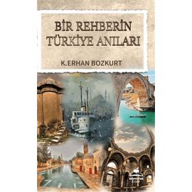 Bir Rehberin Türkiye Anıları K. Erhan Bozkurt