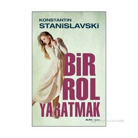 Bir Rol Yaratmak - Konstantin Stanislavski