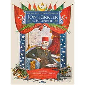 Bir Rus Gazetecinin Gözünden Jön Türkler ve İstanbul - Ariadna Vladimirovna Tyrkova
