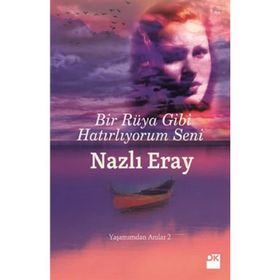 Bir Rüya Gibi Hatırlıyorum Seni Yaşamımdan Anılar 2 - Nazlı Eray