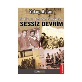 Bir Rüyanın Ardından Gerçekleşen Sessiz Devrim - Yakup Aslan