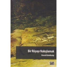 BIR RÜYAYI NAKIŞLAMAK - KEMAL GÜNDÜZALP