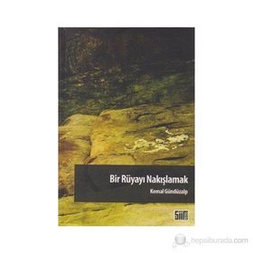 BIR RÜYAYI NAKIŞLAMAK - KEMAL GÜNDÜZALP