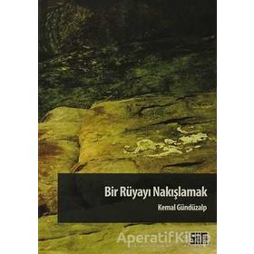BIR RÜYAYI NAKIŞLAMAK - KEMAL GÜNDÜZALP