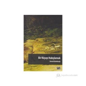 BIR RÜYAYI NAKIŞLAMAK - KEMAL GÜNDÜZALP