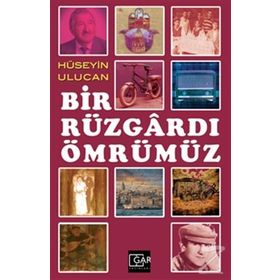 Bir Rüzgardı Ömrümüz - Hüseyin Ulucan