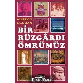 Bir Rüzgardı Ömrümüz - Hüseyin Ulucan