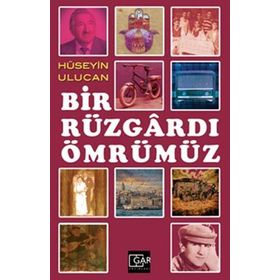Bir Rüzgardı Ömrümüz - Hüseyin Ulucan