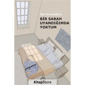 Bir Sabah Uyandığımda Yoktum - Işıl Kocaoğlan