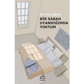 Bir Sabah Uyandığımda Yoktum - Işıl Kocaoğlan