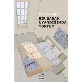 Bir Sabah Uyandığımda Yoktum - Işıl Kocaoğlan