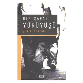 BIR ŞAFAK YÜRÜYÜŞÜ - ŞERİF BENEKÇİ