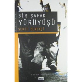 BIR ŞAFAK YÜRÜYÜŞÜ - ŞERİF BENEKÇİ