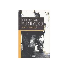 BIR ŞAFAK YÜRÜYÜŞÜ - ŞERİF BENEKÇİ