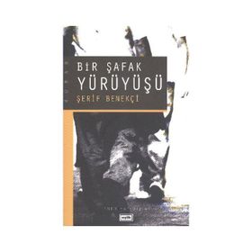 BIR ŞAFAK YÜRÜYÜŞÜ - ŞERİF BENEKÇİ