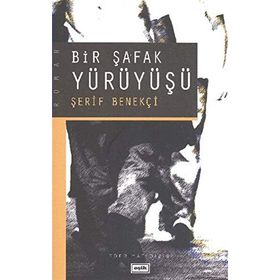 BIR ŞAFAK YÜRÜYÜŞÜ - ŞERİF BENEKÇİ