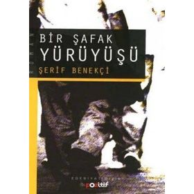 BIR ŞAFAK YÜRÜYÜŞÜ - ŞERİF BENEKÇİ