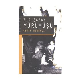BIR ŞAFAK YÜRÜYÜŞÜ - ŞERİF BENEKÇİ