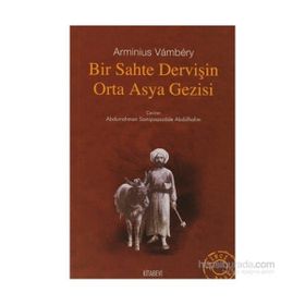 Bir Sahte Dervişin Orta Asya Gezisi - Arminus Vambery