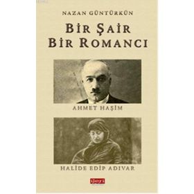 BIR ŞAIR BIR ROMANCI AHMET HAŞIM - HALIDE EDIP ADIVAR - NAZAN GÜNTÜRKÜN