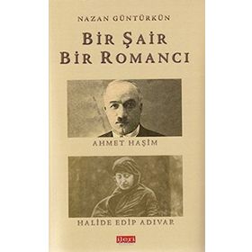 BIR ŞAIR BIR ROMANCI AHMET HAŞIM - HALIDE EDIP ADIVAR - NAZAN GÜNTÜRKÜN