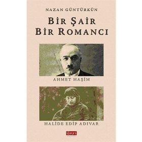 BIR ŞAIR BIR ROMANCI AHMET HAŞIM - HALIDE EDIP ADIVAR - NAZAN GÜNTÜRKÜN