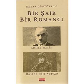 BIR ŞAIR BIR ROMANCI AHMET HAŞIM - HALIDE EDIP ADIVAR - NAZAN GÜNTÜRKÜN