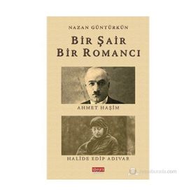 BIR ŞAIR BIR ROMANCI AHMET HAŞIM - HALIDE EDIP ADIVAR - NAZAN GÜNTÜRKÜN