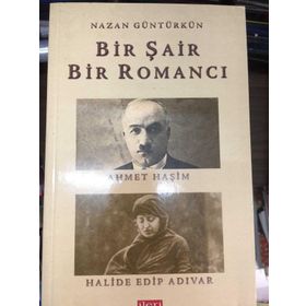 BIR ŞAIR BIR ROMANCI AHMET HAŞIM - HALIDE EDIP ADIVAR - NAZAN GÜNTÜRKÜN