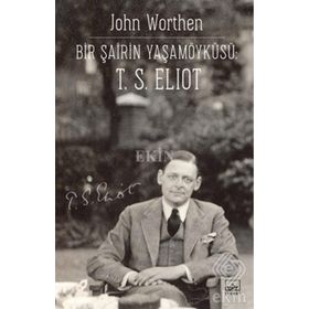 Bir Şairin Yaşamöyküsü T. S. Eliot - John Worthen
