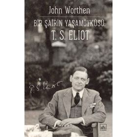 Bir Şairin Yaşamöyküsü T. S. Eliot - John Worthen