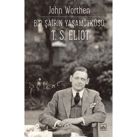 Bir Şairin Yaşamöyküsü T. S. Eliot - John Worthen