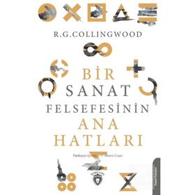 Bir Sanat Felsefesinin Ana Hatları - Robin George Collingwood