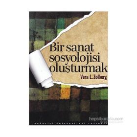 Bir Sanat Sosyolojisi Oluşturmak - Vera L. Zolberg