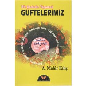 Bir Şarkıdır Yaşamak - Güftelerimiz - A. Mahir Kılıç
