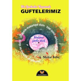 Bir Şarkıdır Yaşamak - Güftelerimiz - A. Mahir Kılıç