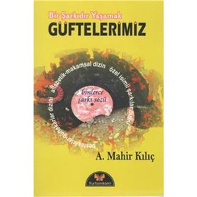 Bir Şarkıdır Yaşamak - Güftelerimiz - A. Mahir Kılıç