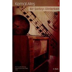 BIR ŞARKIYI DINLERKEN - KEMAL ATEŞ