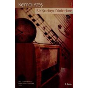 BIR ŞARKIYI DINLERKEN - KEMAL ATEŞ