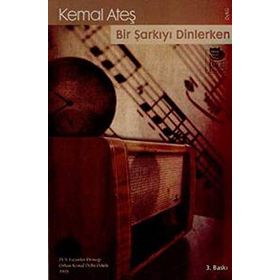 BIR ŞARKIYI DINLERKEN - KEMAL ATEŞ